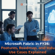 Microsoft Fabric in FY26: Key Features, Roadmap, and Industry Use Cases Explained.
