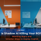 Is Shadow Al Killing Your ROl? Warning Signs and Smarter Ways to Deploy Copilot.
